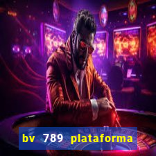 bv 789 plataforma de jogos